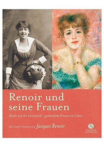 Renoir und seine Frauen. Ideale auf der Leinwand - gestandene Frauen im Leben.: Mit einem Vorwort von Jacques Renoir