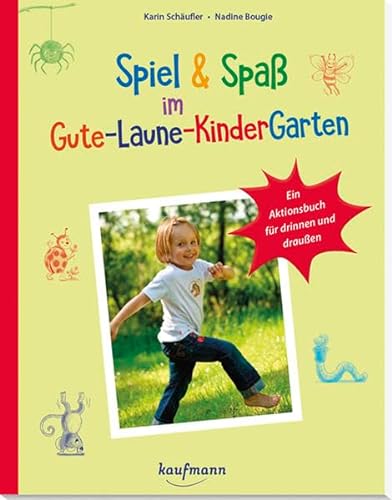Spiel & Spaß im Gute-Laune-KinderGarten: Ein Aktionsbuch für drinnen & draußen (PraxisIdeen für Kindergarten und Kita) von Kaufmann, Ernst, Verlag