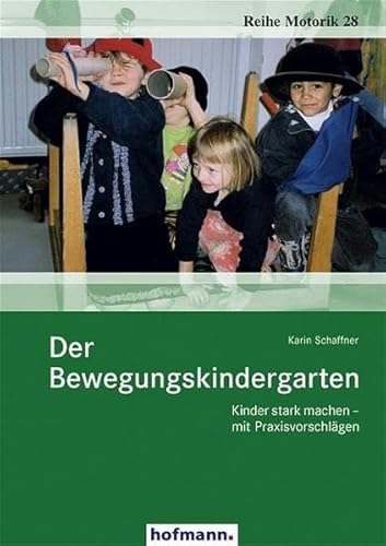 Der Bewegungskindergarten: Kinder stark machen - mit Praxisvorschlägen