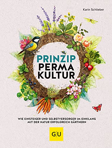 Prinzip Permakultur: Wie Einsteiger und Selbstversorger im Einklang mit der Natur erfolgreich gärtnern (GU Gartenpraxis) von Graefe und Unzer Verlag