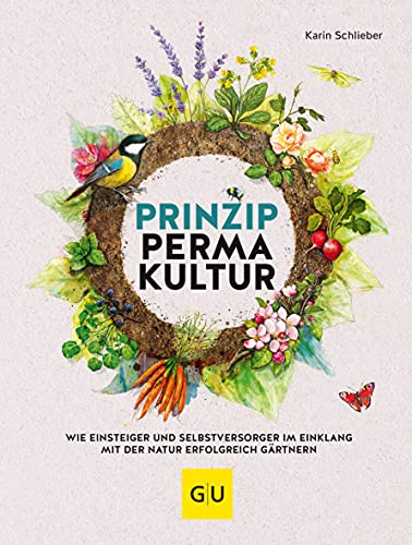 Prinzip Permakultur: Wie Einsteiger und Selbstversorger im Einklang mit der Natur erfolgreich gärtnern (GU Gartenpraxis) von Gräfe und Unzer