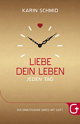 Liebe dein Leben jeden Tag: 365 ermutigende Dates mit Gott von Grace today Verlag