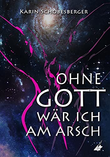 Ohne Gott wäre ich am Arsch von Karina Verlag (Nova MD)