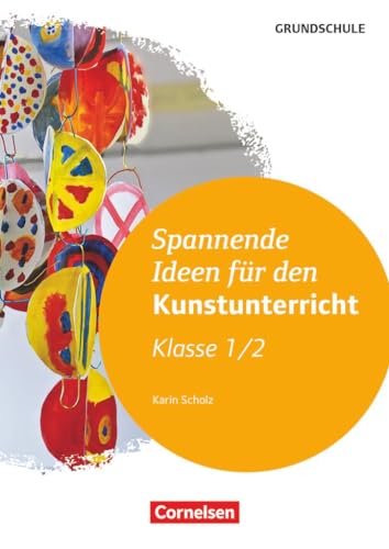 Spannende Ideen für den Kunstunterricht Grundschule: Klasse 1/2 (2. Auflage) - Kopiervorlagen von Cornelsen Vlg Scriptor
