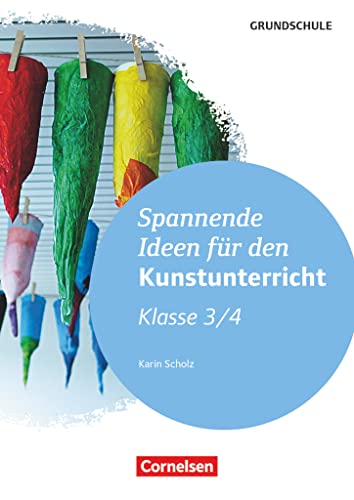 Spannende Ideen für den Kunstunterricht Grundschule: Klasse 3/4 - Kopiervorlagen von Cornelsen Vlg Scriptor