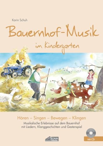 Bauernhof-Musik im Kindergarten (inkl. Lieder-CD): Musikalische Erlebnisse auf dem Bauernhof mit Liedern, Klanggeschichten und Gestenspiel (Hören - Singen - Bewegen - Klingen)