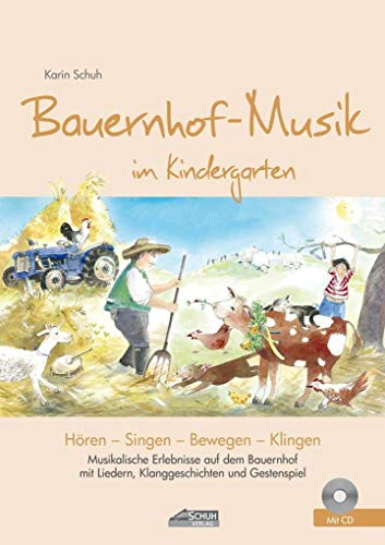 Bauernhof-Musik im Kindergarten (inkl. Lieder-CD): Musikalische Erlebnisse auf dem Bauernhof mit Liedern, Klanggeschichten und Gestenspiel (Hören - Singen - Bewegen - Klingen)