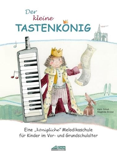 Der kleine Tastenkönig: Eine "königliche" Melodikaschule für Kinder im Vor- und Grundschulalter (Der Tastenkönig: Eine königliche Melodikaschule)