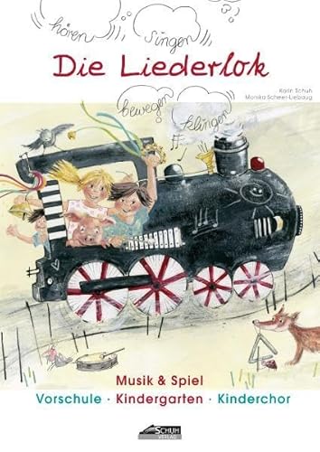 Die Liederlok: Ein Praxishandbuch für die Musikerziehung in Kindergarten, Vorschule und Kinderchor