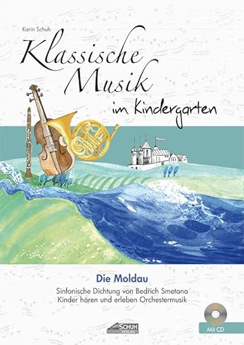 Die Moldau (inkl. CD): Klassische Musik im Kindergarten: Sinfonische Dichtung von Bedrich Smetana. Kinder hören und erleben Orchestermusik. (Hören - Singen - Bewegen - Klingen) von Schuh Verlag