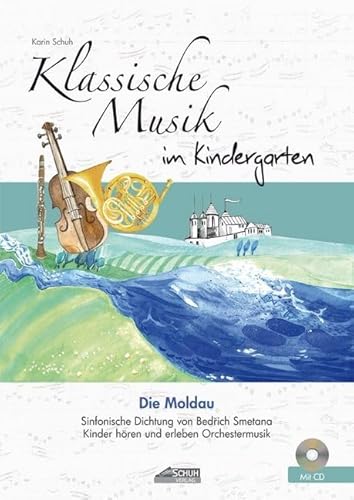 Die Moldau (inkl. CD): Klassische Musik im Kindergarten: Sinfonische Dichtung von Bedrich Smetana. Kinder hören und erleben Orchestermusik. (Hören - Singen - Bewegen - Klingen) von Schuh Verlag