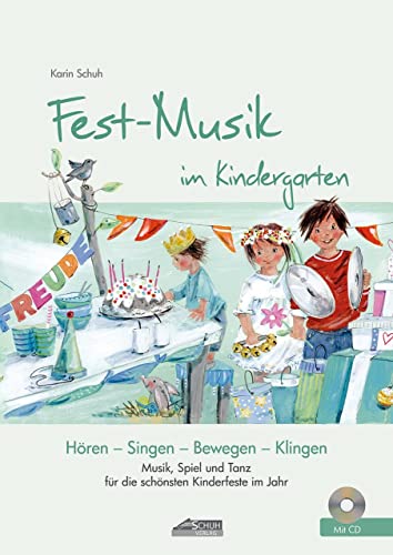 Festmusik im Kindergarten (inkl. Lieder-CD): Musik, Spiel und Tanz für die schönsten Kinderfeste Im Jahr: Hören-Singen-Bewegen-Klingen