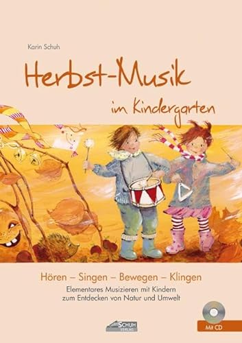 Herbst-Musik im Kindergarten (inkl. Lieder-CD): Elementares Musizieren mit Kindern zum Entdecken von Natur und Umwelt (Hören - Singen - Bewegen - Klingen) von Schuh Verlag