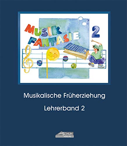 Musik-Fantasie, Bd.2, 2. Musikschuljahr: Eine fantasievolle musikalische Früherziehung mit 36 detailliert ausgearbeiteten Unterrichtsstunden. Ein ... Früherziehung für Kinder von 4 bis 6 Jahren) von Schuh Verlag