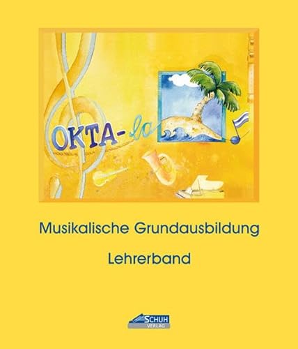 Okta-la - Lehrerband (Praxishandbuch): Musikalische Grundausblidung für Kinder ab 6 Jahren in der Musikschule/Grundschule (Okta-la - Die klingende ... ab 6 Jahren in Musikschule/Grundschule)