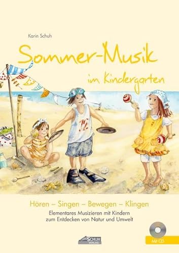 Sommer-Musik im Kindergarten (inkl. Lieder-CD): Elementares Musizieren mit Kindern zum Entdecken von Natur und Umwelt (Hören - Singen - Bewegen - Klingen)