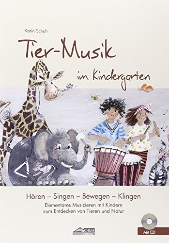 Tier-Musik im Kindergarten (inkl. Lieder-CD): Elementares Musizieren mit Kindern zum Entdecken von Tieren und Natur (Hören - Singen - Bewegen - Klingen) von Schuh Verlag
