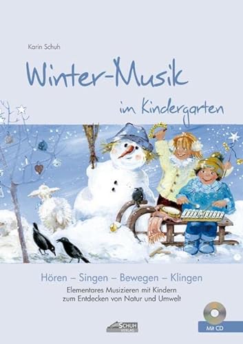 Winter-Musik im Kindergarten (inkl. Lieder-CD): Elementares Musizieren mit Kindern zum Entdecken von Natur und Umwelt (Hören - Singen - Bewegen - Klingen) von Schuh Verlag