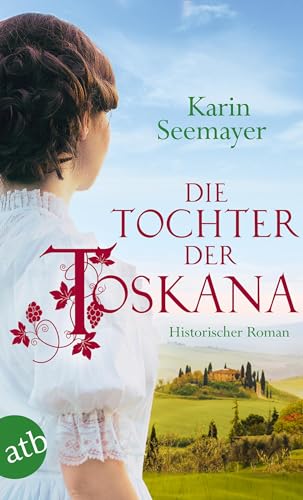 Die Tochter der Toskana: Historischer Roman (Die große Toskana-Saga, Band 1) Die Tochter der Toskana: Historischer Roman (Die große Toskana-Saga, Band 1)