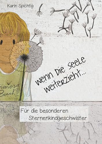 Wenn die Seele weiterzieht ...: Für die besonderen Sternenkindgeschwister von Books on Demand GmbH