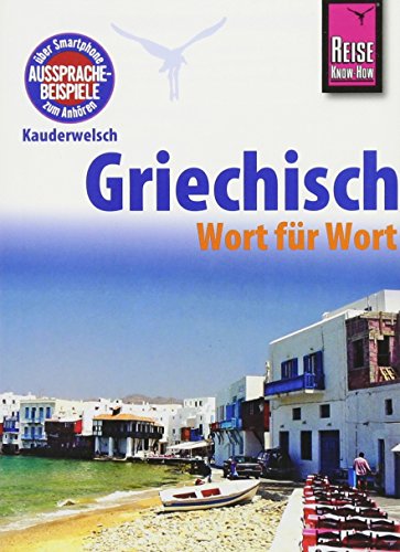 Griechisch - Wort für Wort: Kauderwelsch-Sprachführer von Reise Know-How von Reise Know-How Rump GmbH