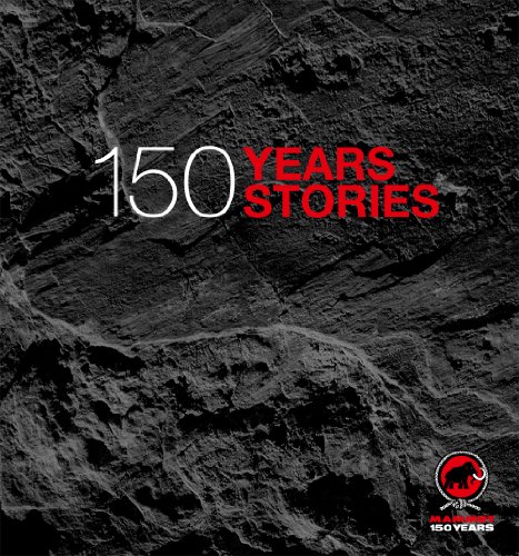 Mammut - 150 Years, 150 Stories: Offizielles Jubiläumsbuch zu 150 Jahre Mammut von AS Verlag