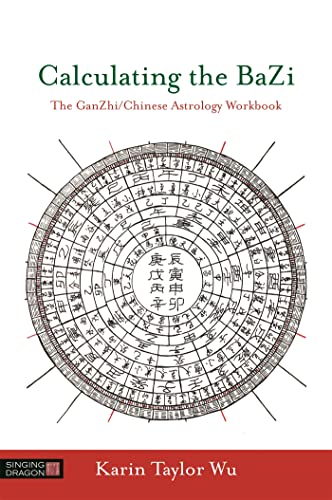 Calculating the BaZi: The Ganzhi/Chinese Astrology Workbook von Singing Dragon