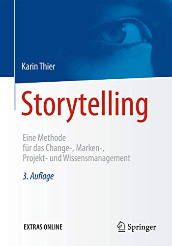 Storytelling: Eine Methode für das Change-, Marken-, Projekt- und Wissensmanagement