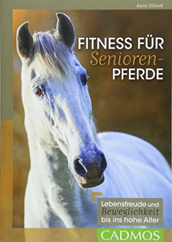 Fitness für Seniorenpferde: Lebensfreude und Beweglichkeit bis ins hohe Alter (Cadmos Reiterpraxis) von Cadmos Verlag GmbH