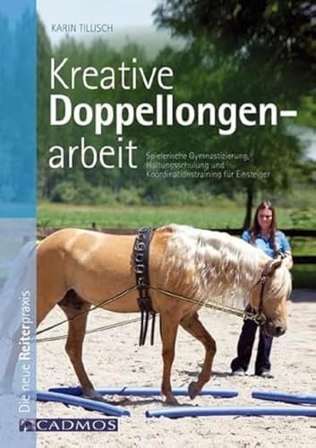 Kreative Doppellongenarbeit: Spielerische Gymnastizierung, Haltungsschulung und Koordinationstraining für Einsteiger von Cadmos Verlag GmbH