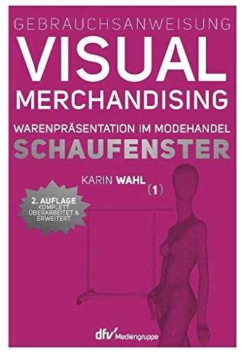 Gebrauchsanweisung Visual Merchandising Band 1 Schaufenster: Warenpräsentation im Modehandel von Deutscher Fachverlag