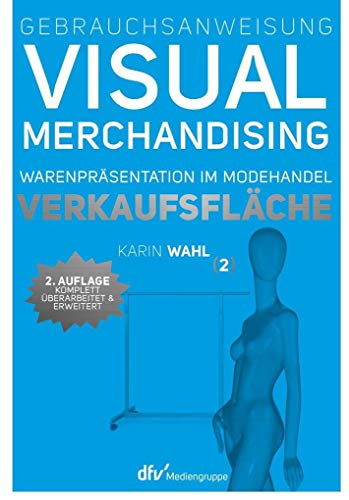 Gebrauchsanweisung Visual Merchandising Band 2 Verkaufsfläche: Warenpräsentation im Modehandel von Deutscher Fachverlag