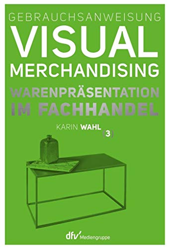 Gebrauchsanweisung Visual Merchandising Band 3 Warenpräsentation im Fachhandel: Warenpräsentation im Fachhandel