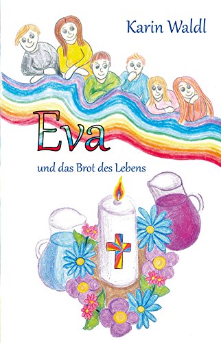 Eva und das Brot des Lebens: Eine Geschichte für Erstkommunionkinder von Papierfresserchens MTM-Verlag