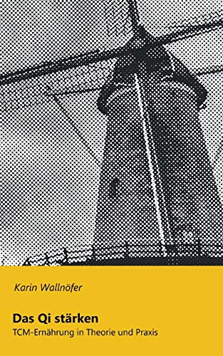 Das Qi stärken: TCM-Ernährung in Theorie und Praxis von Books on Demand