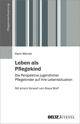 Leben als Pflegekind: Die Perspektive jugendlicher Pflegekinder auf ihre Lebenssituation. Mit einem Vorwort von Klaus Wolf (Pflegekinderforschung) von Beltz Juventa