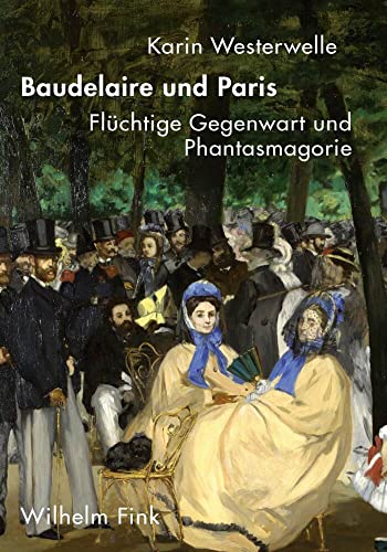 Baudelaire und Paris: Flüchtige Gegenwart und Phantasmagorie von Fink Wilhelm GmbH + Co.KG