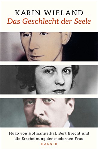 Das Geschlecht der Seele: Hugo von Hofmannsthal, Bert Brecht und die Erscheinung der modernen Frau von HANSER FACHBUCHVERLAG