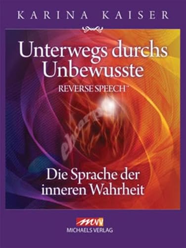 Unterwegs durchs Unbewusste - Reverse Speech: Die Sprache der inneren Wahrheit