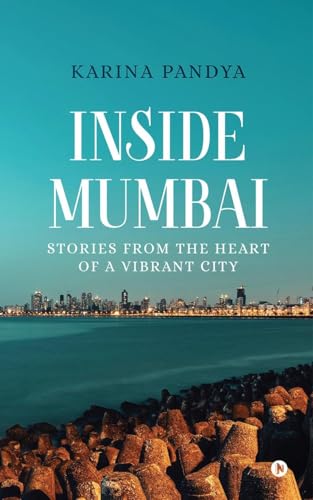 Inside Mumbai: Stories From The Heart Of A Vibrant City von Notion Press