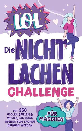 LOL - Die Nicht Lachen Challenge für Mädchen: Mit 250 coolen Spielen & Witzen, die deine Gegner zum Lachen bringen werden