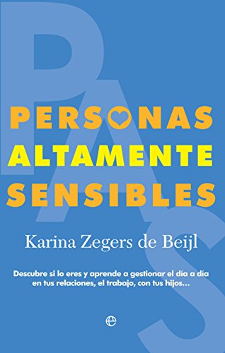 Personas altamente sensibles : descubre si lo eres y aprende a gestionar el día a día en tus relaciones, el trabajo, con tus hijos-- (Psicología)