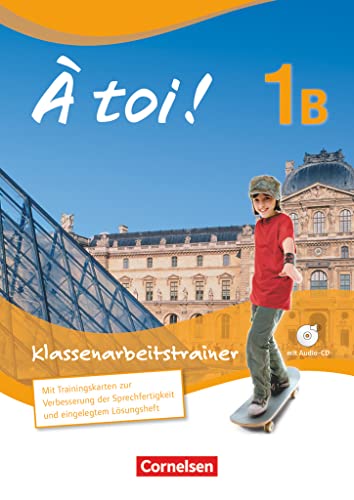 À toi ! - Fünfbändige Ausgabe 2012 - Band 1B: Klassenarbeitstrainer - Mit Audio-CD und eingelegten Lösungen