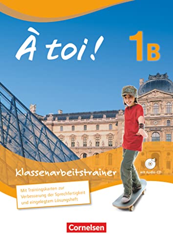 À toi ! - Fünfbändige Ausgabe 2012 - Band 1B: Klassenarbeitstrainer - Mit Audio-CD und eingelegten Lösungen À toi ! - Fünfbändige Ausgabe 2012 - Band 1B: Klassenarbeitstrainer - Mit Audio-CD und eingelegten Lösungen