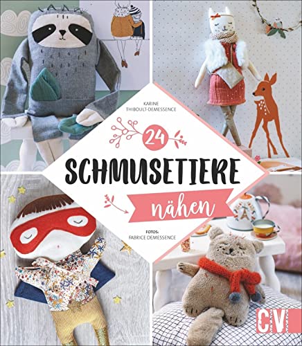 Schmusetiere nähen. 24 niedliche Kuscheltiere nähen, zum Spielen und Einschlafen. Schritt für Schritt illustriert und mit Vorlagen versehen. Auch für Näh-Anfänger geeignet.