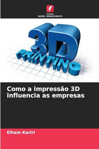 Como a impressão 3D influencia as empresas: DE von Edições Nosso Conhecimento