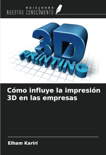 Cómo influye la impresión 3D en las empresas von Ediciones Nuestro Conocimiento