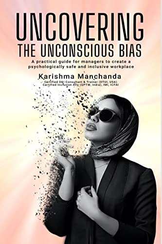 Uncovering the Unconscious Bias: A Practical Guide for Managers to Create a Psychologically Safe and Inclusive Workplace