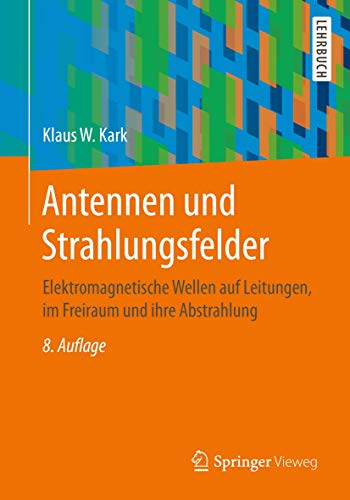 Antennen und Strahlungsfelder: Elektromagnetische Wellen auf Leitungen, im Freiraum und ihre Abstrahlung von Springer Vieweg
