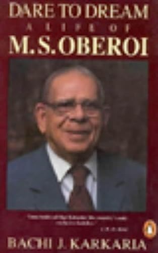 Dare to Dream: The Life of M.S.Oberoi: A Life of Rai Bahadur Mohan Singh Oberoi Dare to Dream: The Life of M.S.Oberoi: A Life of Rai Bahadur Mohan Singh Oberoi